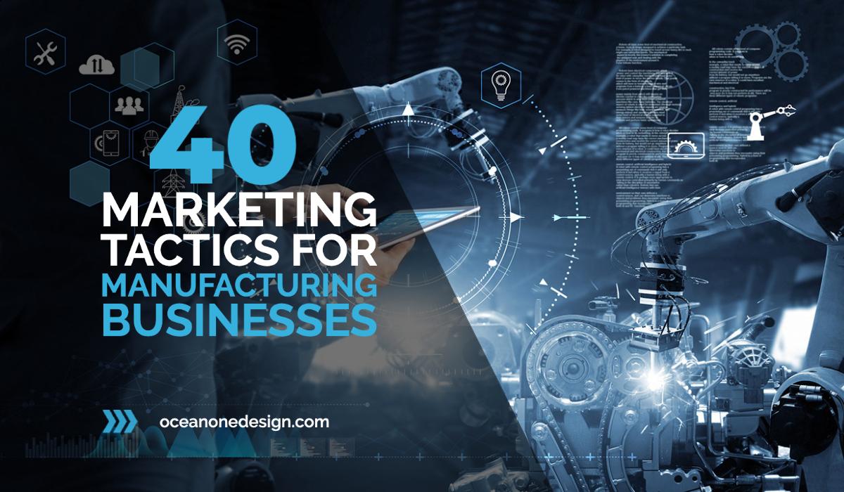 Marketing for Manufacturers: Our Top 40 Marketing Tactics for Manufacturers