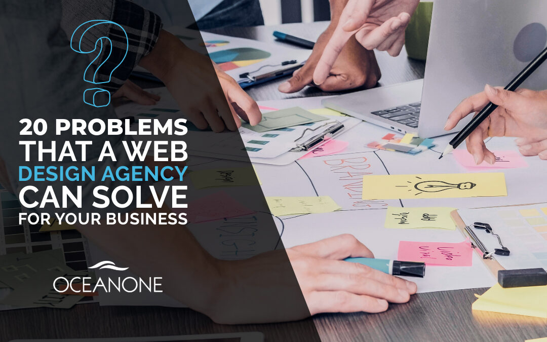 20 Problems That A Web Design Agency Can Solve For Your Business